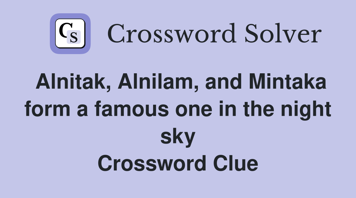 Alnitak, Alnilam, and Mintaka form a famous one in the night sky
